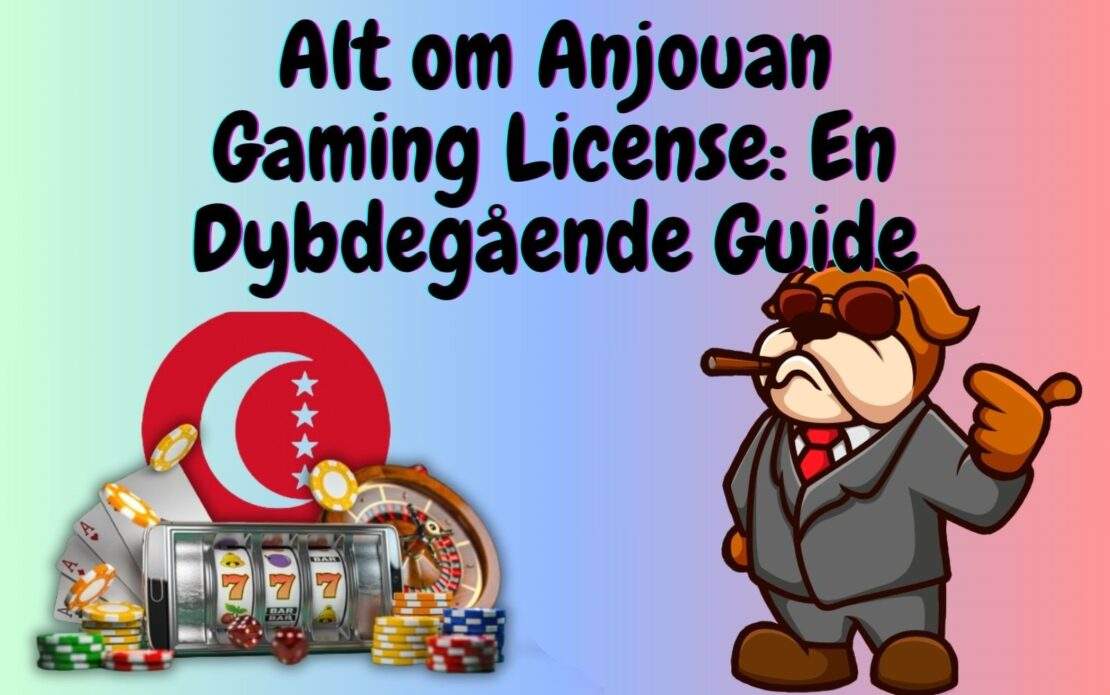 Alt om Anjouan Gaming License: En Dybdegående Guide