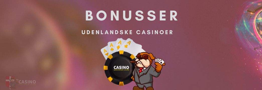 Bonusser hos et casino uden dansk licens