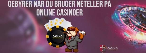 Gebyrer når du bruger Neteller på online casinoer