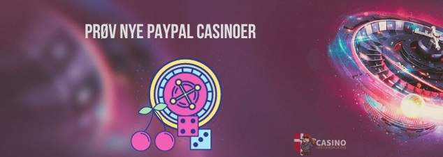 Prøv nye PayPal Casinoer