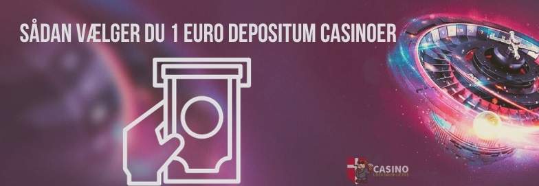 Sådan vælger du 1 euro depositum casinoer