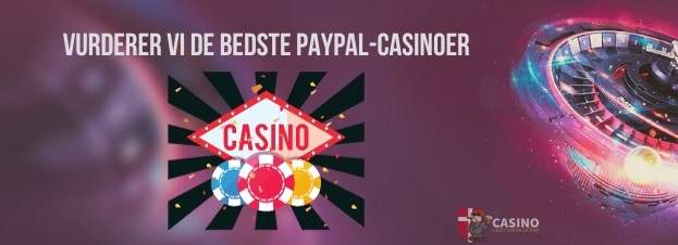 vurderer vi de bedste PayPal-casinoer