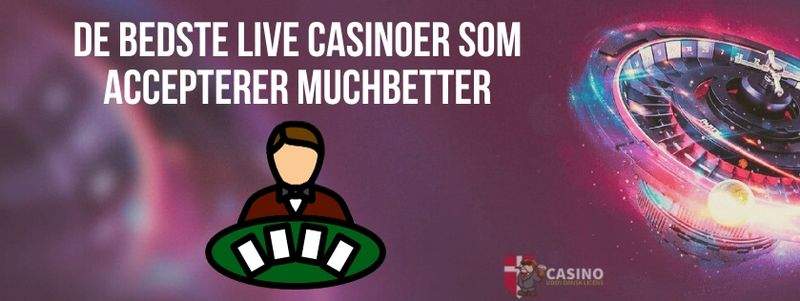 De bedste live casinoer som accepterer MuchBetter