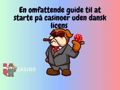 En omfattende guide til at starte på casinoer uden dansk licens
